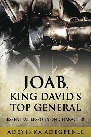 joab king davids top general essential lessons on character 1st edition adeyinka adegbenle 1736220705,