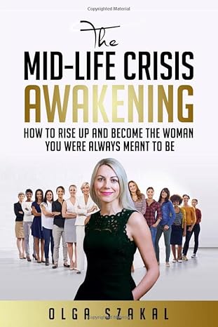 the mid life crisis awakening how to transition into the woman that you were always meant to be 1st edition