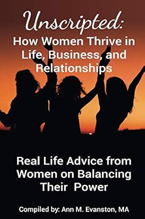 unscripted how women thrive in life business and relationships real life advice from women on balancing their