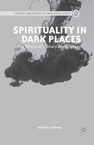 spirituality in dark places the ethics of solitary confinement 1st edition d jeffreys 134945608x,