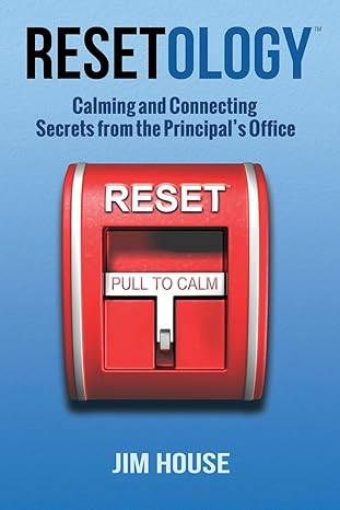 resetology calming and connecting secrets from the principals office 1st edition jim house 0692278249,