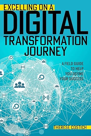 excelling on a digital transformation journey 1st edition therese costich 1953079911, 978-1953079916