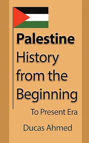 palestine history from the beginning to present era 1st edition ducas ahmed 1912483548, 978-1912483549