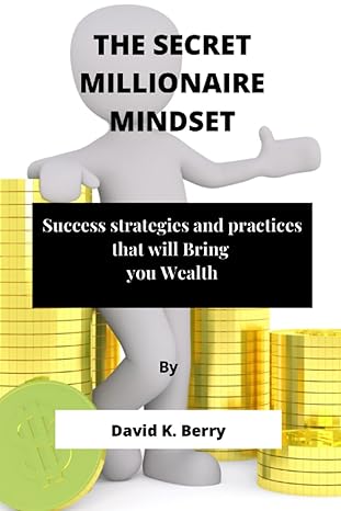 the secret millionaire mindset success strategies and practices that will bring you wealth 1st edition david