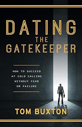 dating the gatekeeper how to succeed at cold calling without fear or failure 1st edition tom buxton