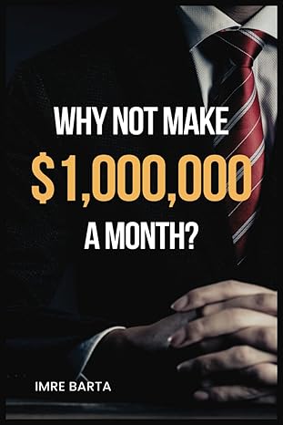 why not make $1 000 000 a month 1st edition imre barta b0crvsvklt, 979-8874440985