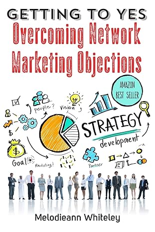 getting to yes overcoming network marketing objections 1st edition melodieann whiteley 0996148663,