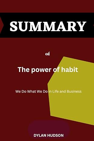 summary of the power of habit why we do what we do in life and business 1st edition dylan hudso b0bsjlt18x,