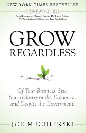 grow regardless of your businesss size your industry or the economy and despite the government 1st edition