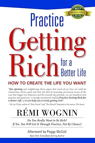 practice getting rich for a better life how to create the life you want 1st edition remi wognin ,peggy mccoll