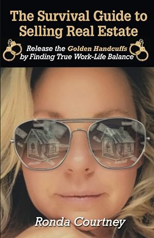 the survival guide to selling real estate release the golden handcuffs by finding true work life balance 1st