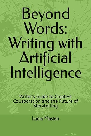 beyond words writing with artificial intelligence writers guide to creative collaboration and the future of