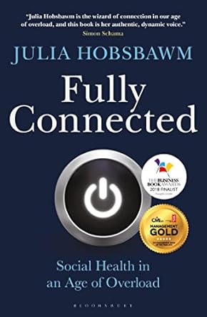 fully connected surviving and thriving in an age of overload 1st edition julia hobsbawm 147295680x,