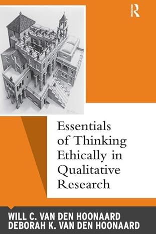 essentials of thinking ethically in qualitative research 1st edition will c van den hoonaard ,deborah k van