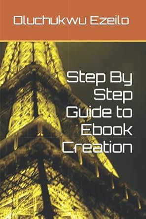 step by step guide to ebook creation 1st edition oluchukwu ezeilo b09hfrvsnz, 979-8481667881