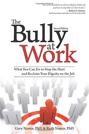 the bully at work what you can do to stop the hurt and reclaim your dignity on the job common 1st edition