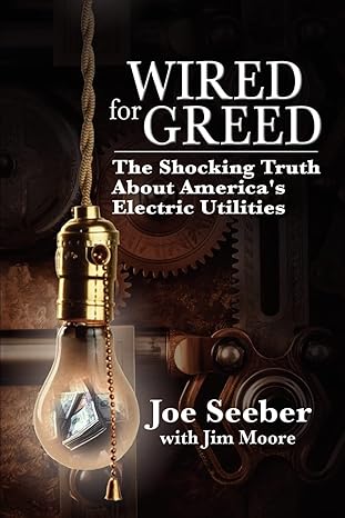 wired for greed the shocking truth about americas electric utilities 1st edition joe seeber 059535744x,