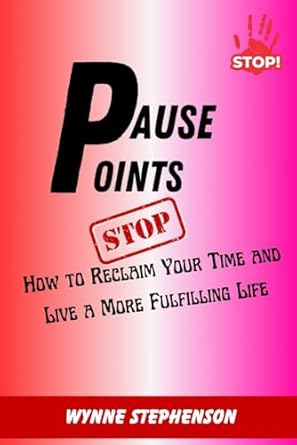 pause point how to reclaim your time and live a more fulfilling life 1st edition wynne stephenson b0cnqmn3nt,