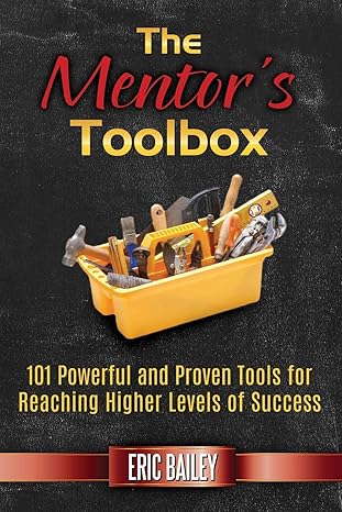 the mentors toolbox 101 powerful and proven tools for reaching higher levels of success 1st edition eric