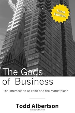 the gods of business the intersection of faith and the marketplace 3rd edition todd albertson 0615138004,