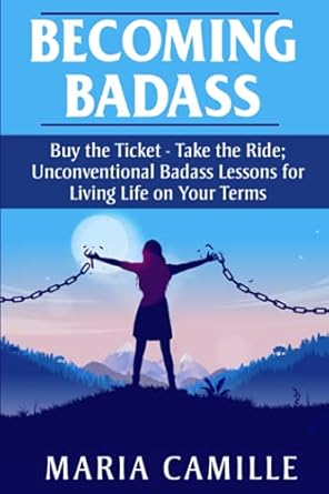 becoming badass buy the ticket take the ride unconventional badass lessons for living life on your terms 1st