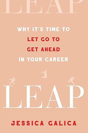 leap why its time to let go to get ahead in your career 1st edition jessica galica 1639080554, 978-1639080557