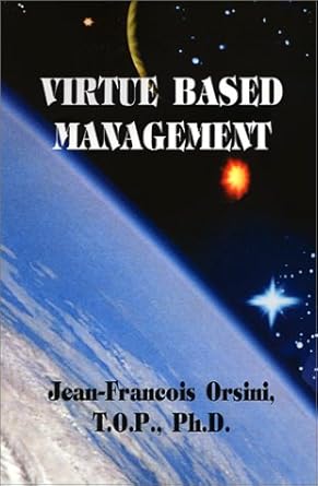 virtue based management 1st edition jean francois orsini 158827067x, 978-1588270672