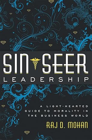 sin seer leadership a light hearted guide to morality in the business world 1st edition raj d mohan