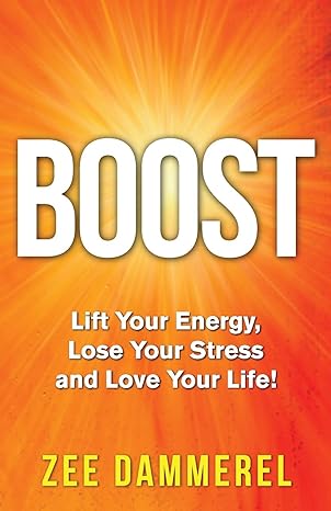 boost lift your energy lose your stress and love your life 1st edition zee dammerel 1647465818, 978-1647465810