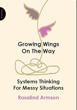 growing wings on the way systems thinking for messy situations 1st edition rosalind armson 1908009365,