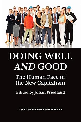 doing well and good the human face of the new capitalism 1st edition julian friedland 1593117876,