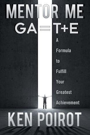 mentor me ga t+e a formula to fulfill your greatest achievement 1st edition ken poirot 1457527723,