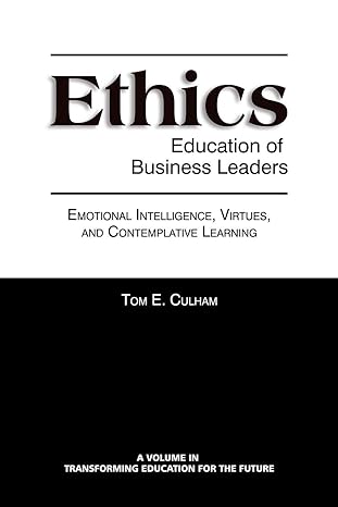 ethics education of business leaders emotional intelligence virtues and contemplative learning 1st edition