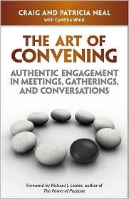 the art of convening authentic engagement in meetings gatherings and conversations common 1st edition cynthia