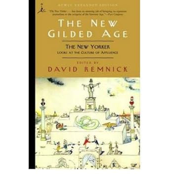 the new gilded age the new yorker looks at the culture of affluence common 1st edition david remnick