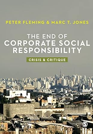 the end of corporate social responsibility crisis and critique 1st edition peter fleming ,marc v jones