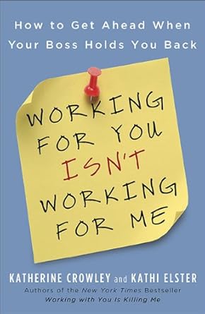 working for you isnt working for me how to get ahead when your boss holds you back 1st edition katherine