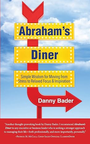 abrahams diner simple wisdom for moving from stress to relaxed focus and inspiration 1st edition danny bader