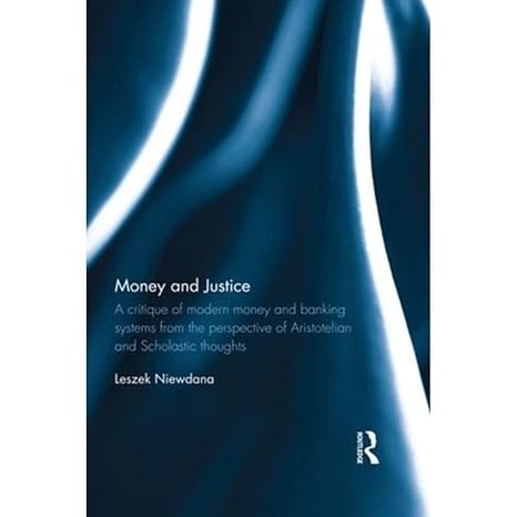 money and justice a critique of modern money and banking systems from the perspective of aristotelian and