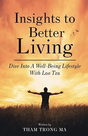 insights to better living dive into a well being lifestyle with lao tzu 1st edition tham trong ma 1954891423,