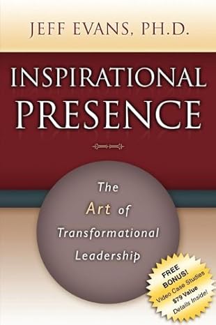 Inspirational Presence The Art Of Transformational Leadership