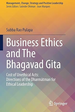 Business Ethics And The Bhagavad Gita Cost Of Unethical Acts Directions Of The Dharmatman For Ethical Leadership