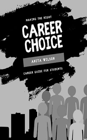 making the right career choice career guide for students 1st edition anita wilson b0bm3p3vrz, 979-8363424571