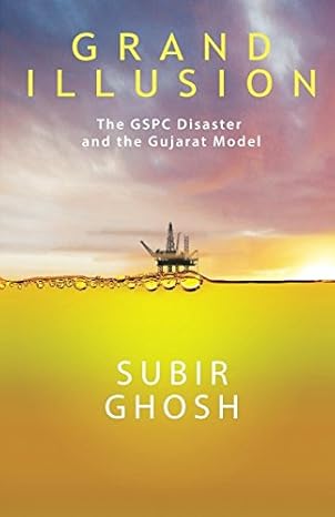 grand illusion the gspc disaster and the gujarat model 1st edition subir ghosh 1973455315, 978-1973455318