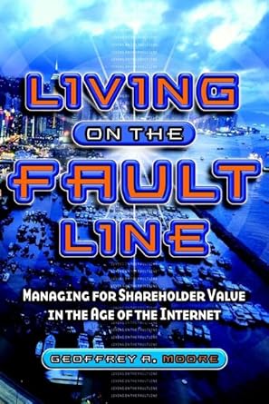 living on the fault line managing for shareholder value in the age of the internet 1st edition geoffrey a