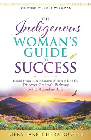 the indigenous womans guide to success biblical principles and indigenous wisdom to help you discover