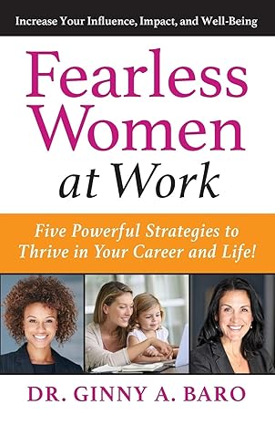 fearless women at work five powerful strategies to thrive in your career and life 1st edition dr ginny a baro