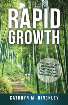 rapid growth a 6 step guide to personal discovery and professional transformation 1st edition kathryn