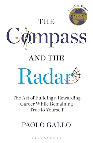 compass and the radar the the art of building a rewarding career while remaining true to yourself 1st edition