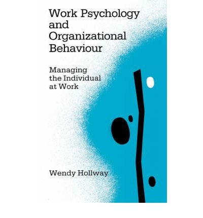 work psychology and organizational behaviour managing the individual at work common 1st edition wendy hollway